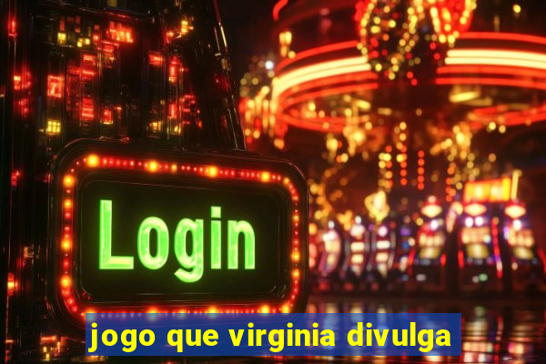 jogo que virginia divulga